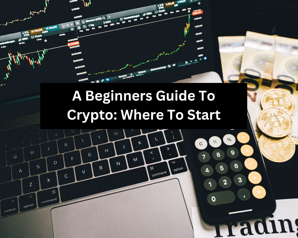 A Beginners Guide To Crypto: Where To Start